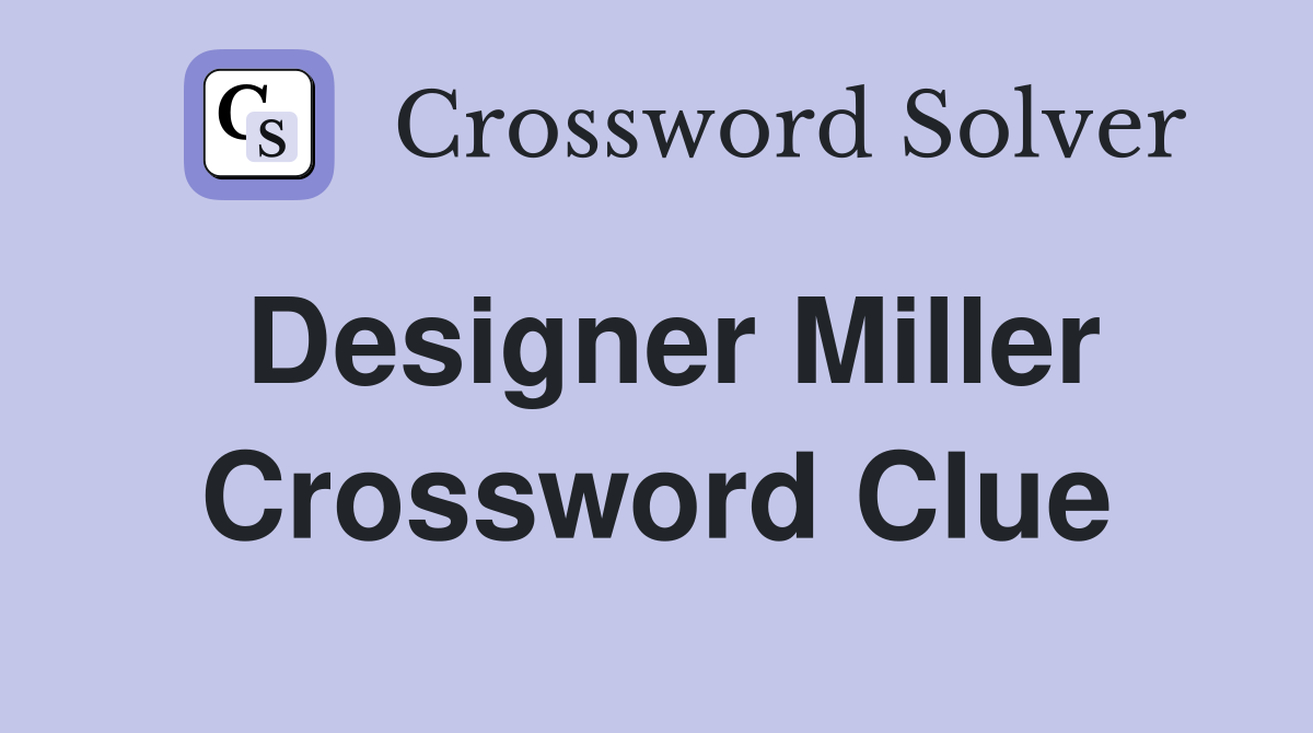 Designer Miller Crossword Clue