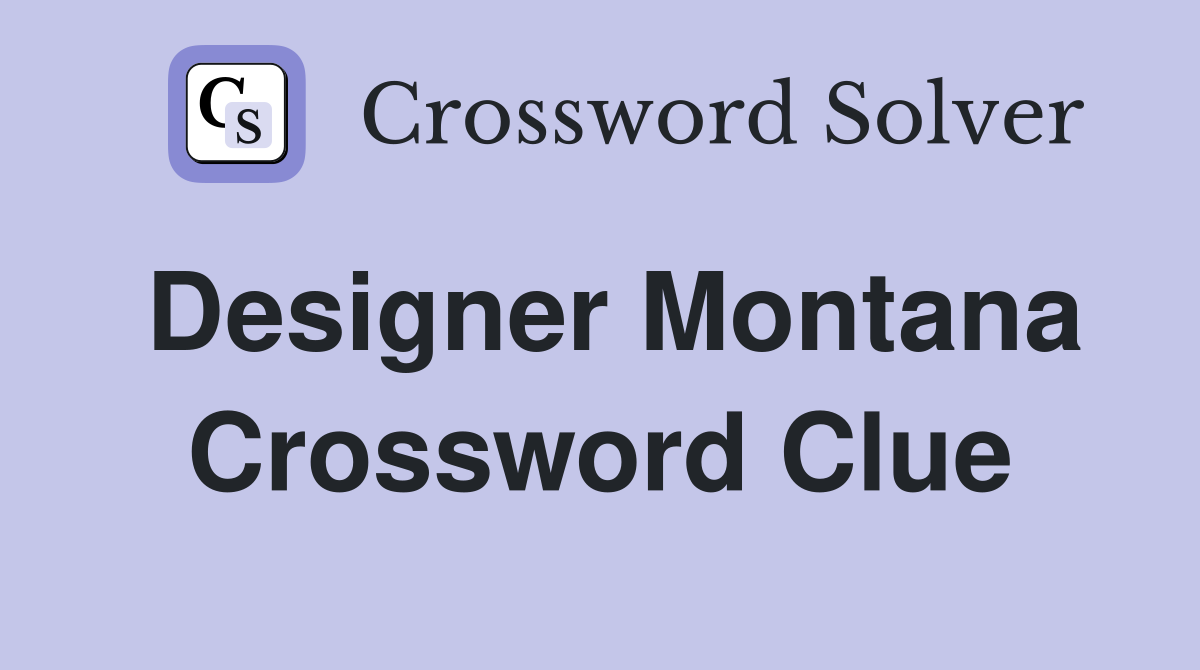Designer Montana Crossword Clue