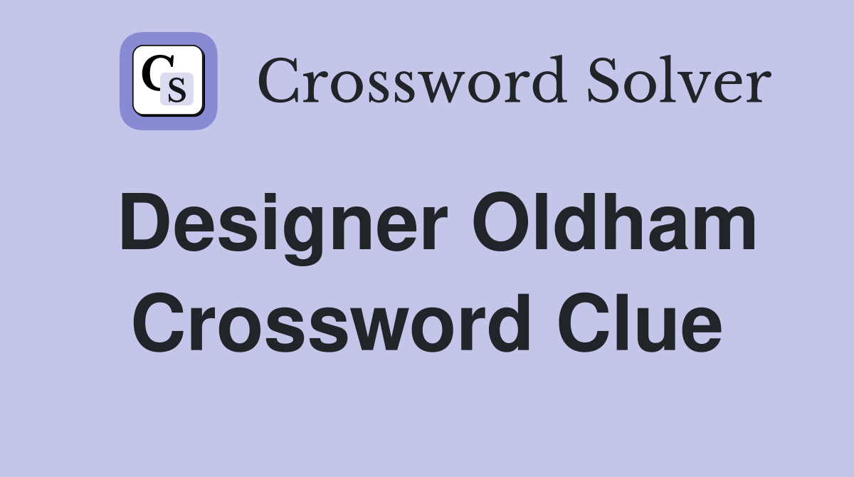 Designer Oldham Crossword Clue