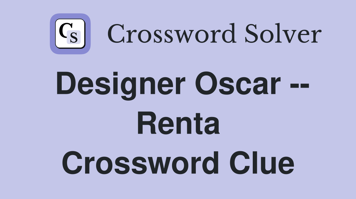 Designer Oscar -- Renta Crossword Clue