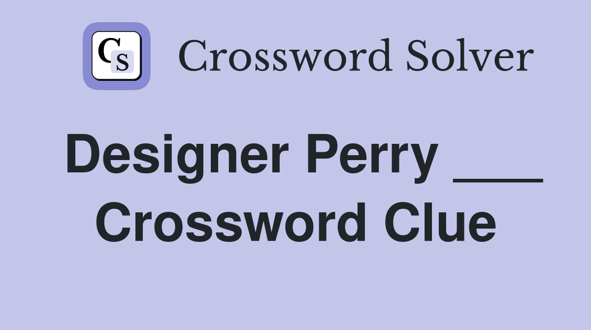 Designer Perry ___ Crossword Clue