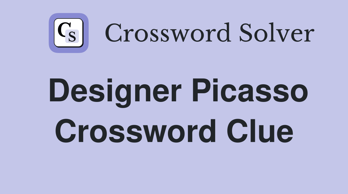 Designer Picasso Crossword Clue
