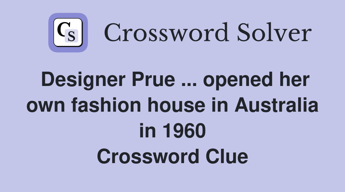 Designer Prue ... opened her own fashion house in Australia in 1960 Crossword Clue