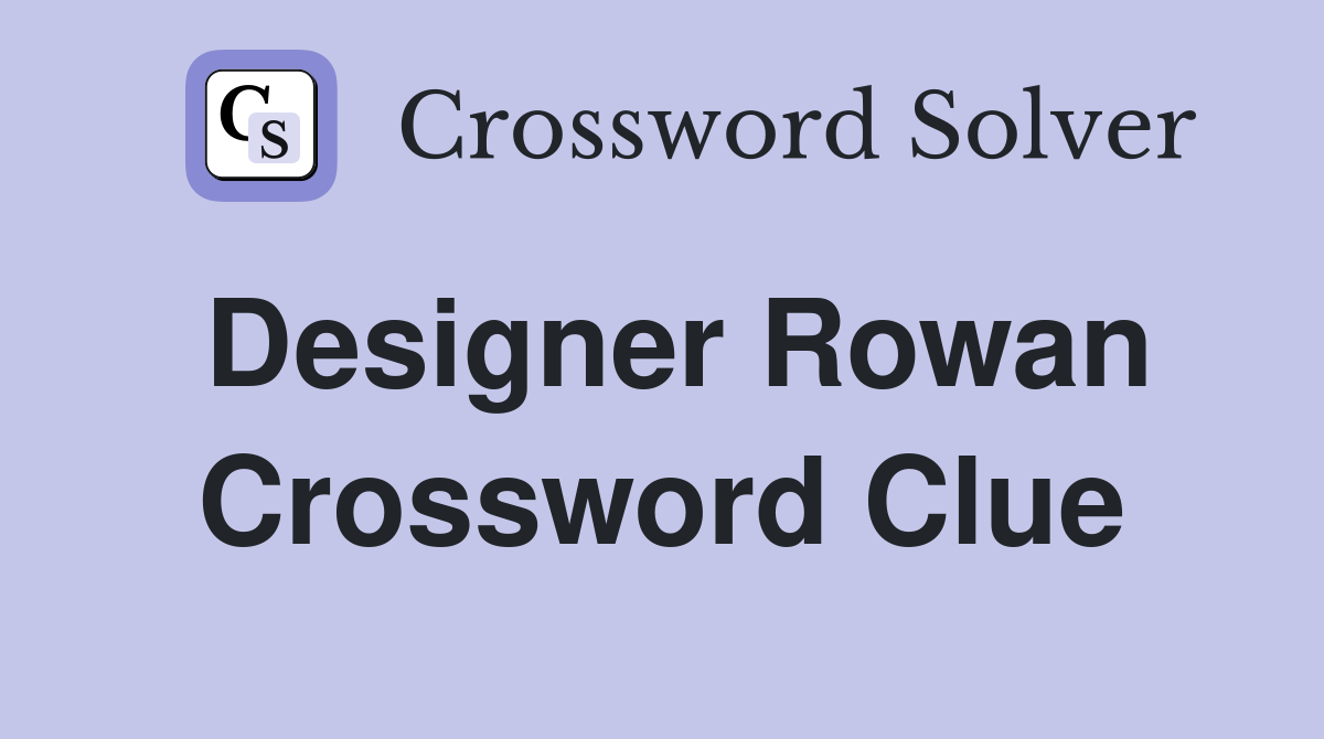 Designer Rowan Crossword Clue