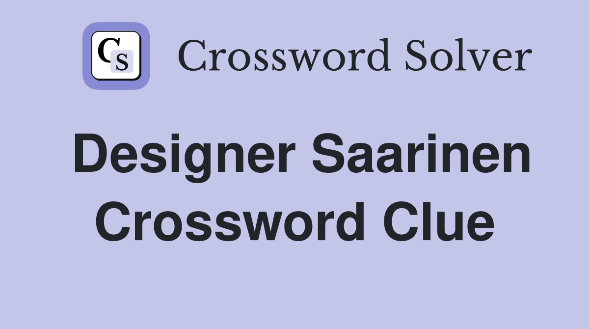 Designer Saarinen Crossword Clue