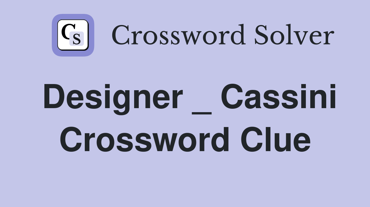 Designer _ Cassini Crossword Clue