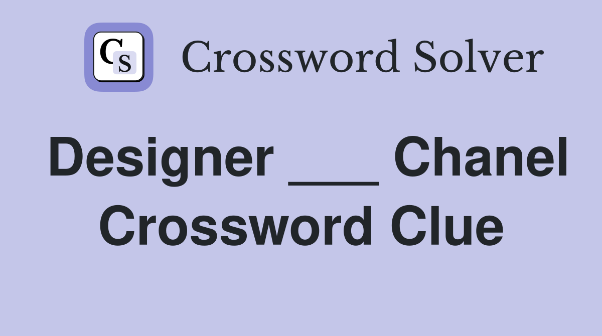 Designer ___ Chanel Crossword Clue