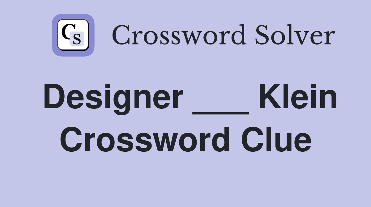 Designer ___ Klein Crossword Clue