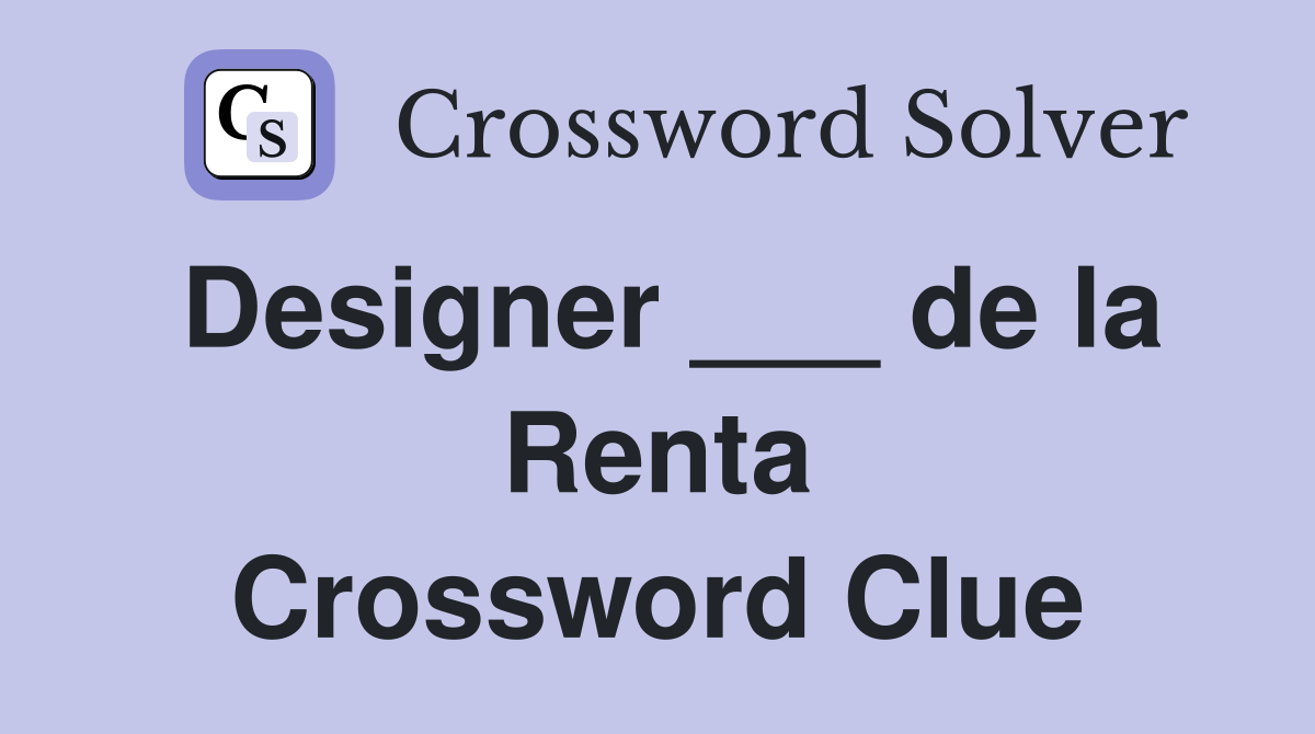 Designer ___ de la Renta Crossword Clue