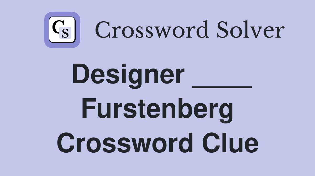 Designer ____ Furstenberg Crossword Clue