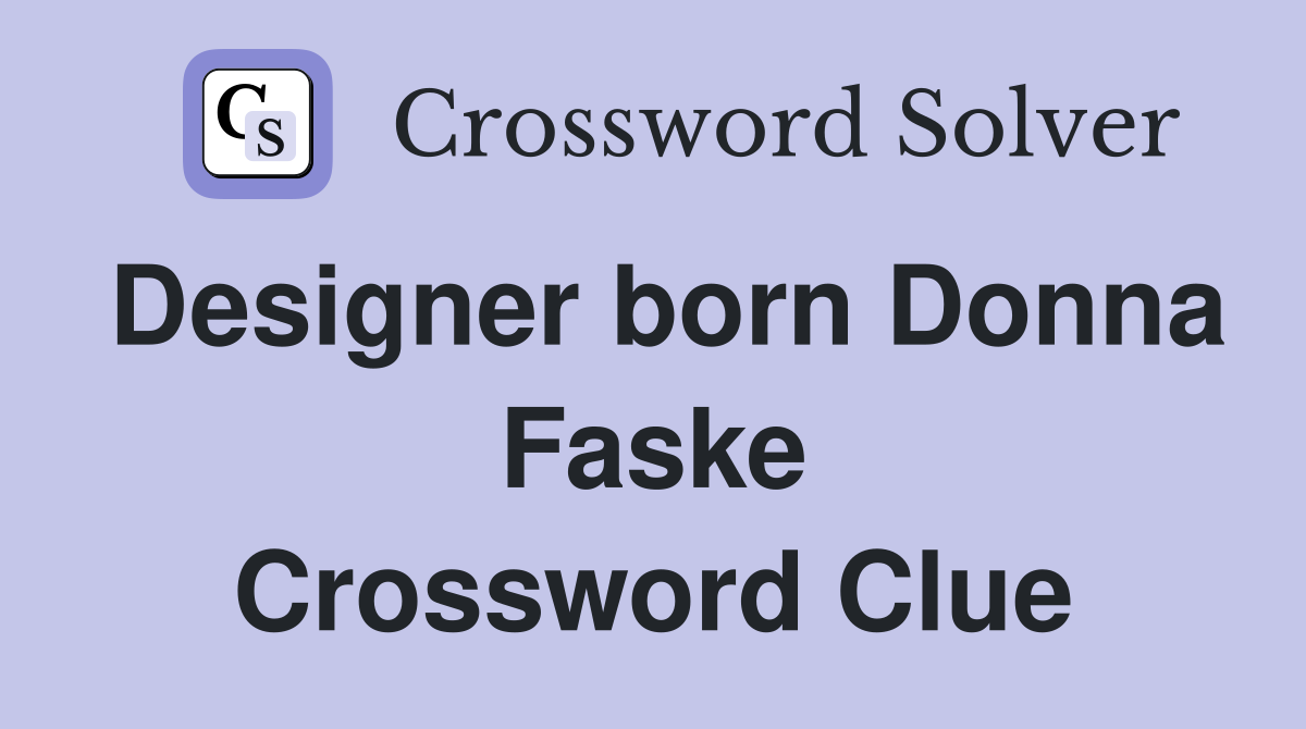 Designer born Donna Faske Crossword Clue