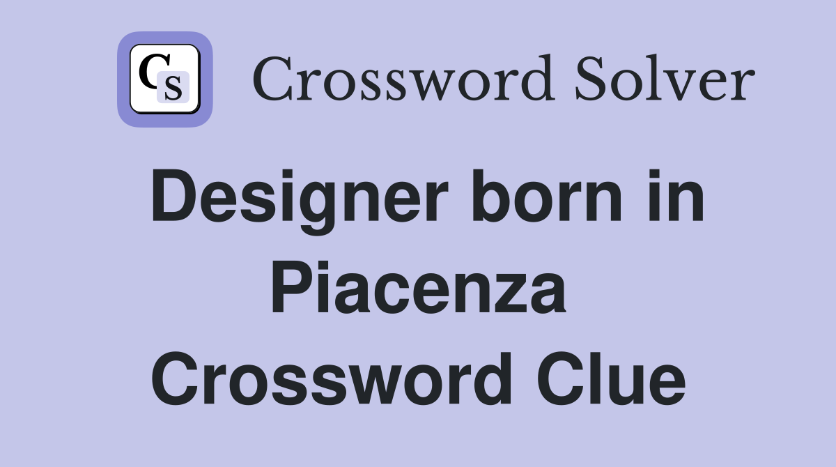 Designer born in Piacenza Crossword Clue