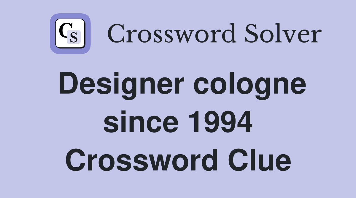 Designer cologne since 1994 Crossword Clue