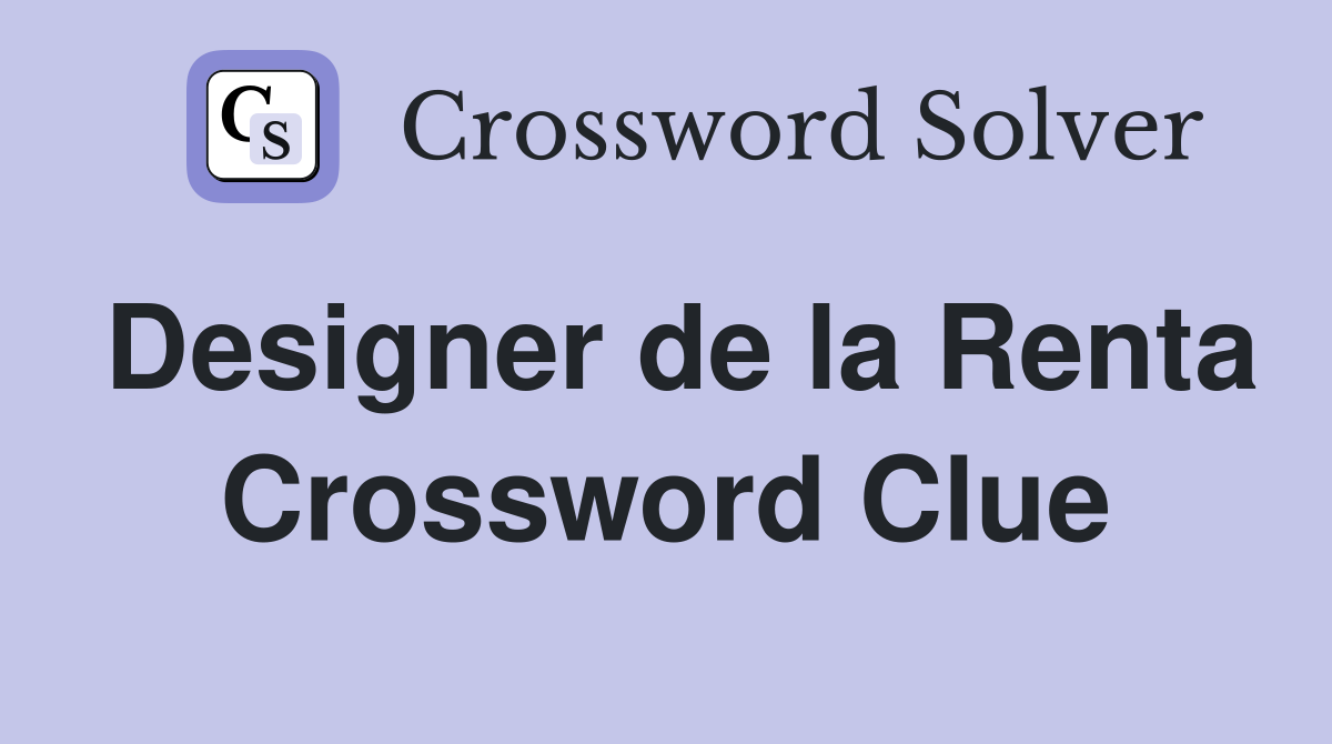 Designer de la Renta Crossword Clue