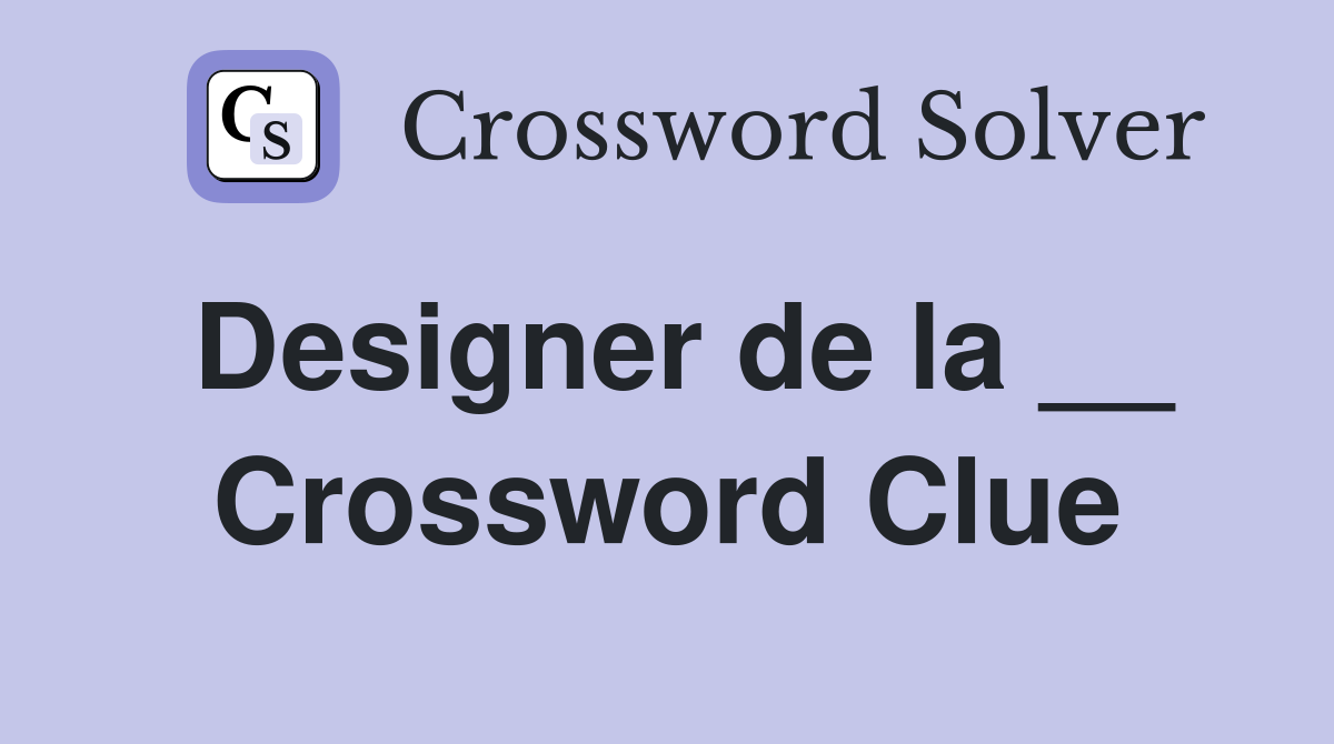 Designer de la __ Crossword Clue