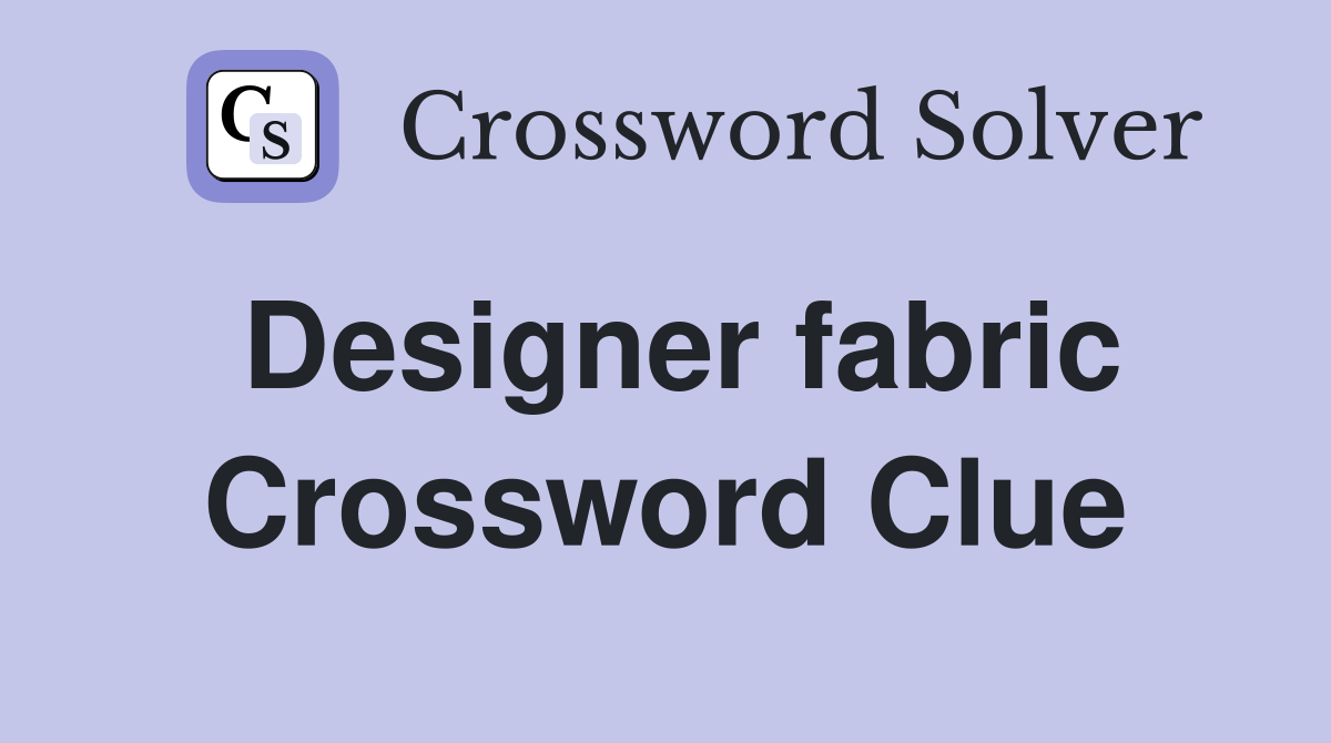 Designer fabric Crossword Clue