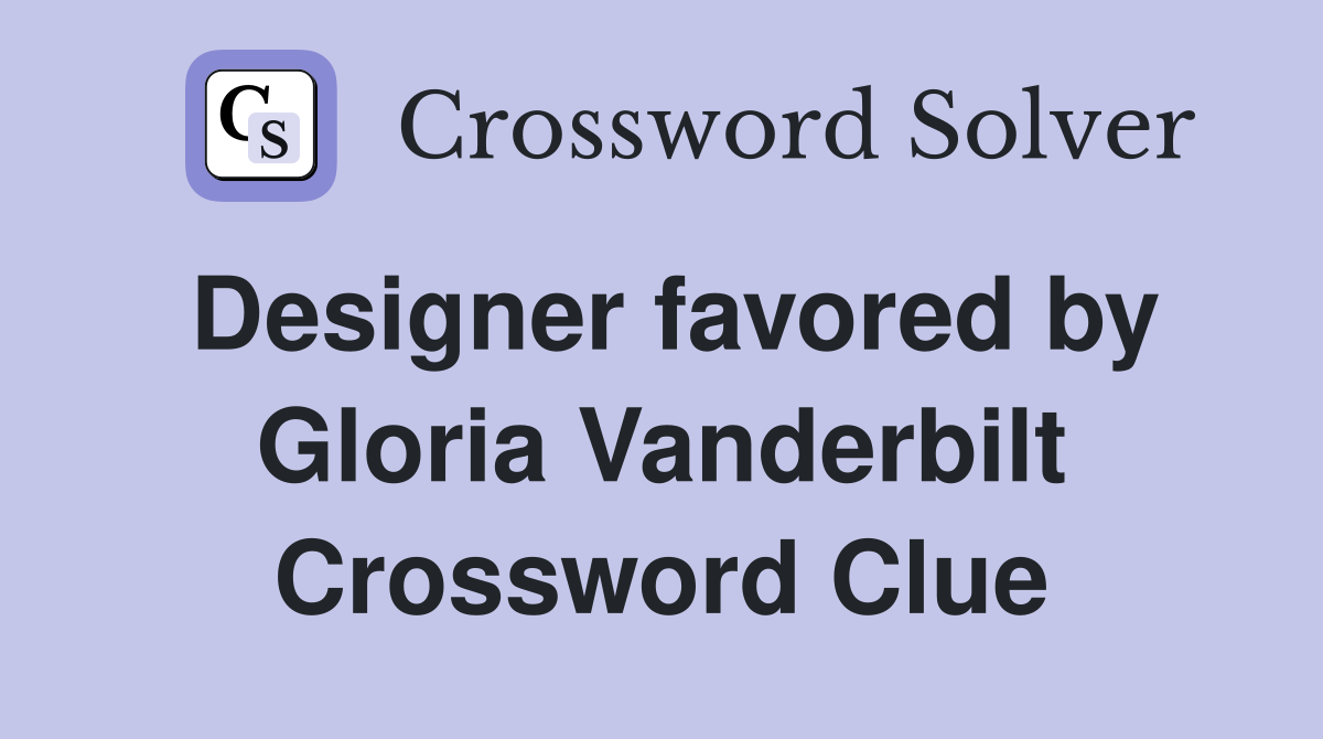 Designer favored by Gloria Vanderbilt Crossword Clue