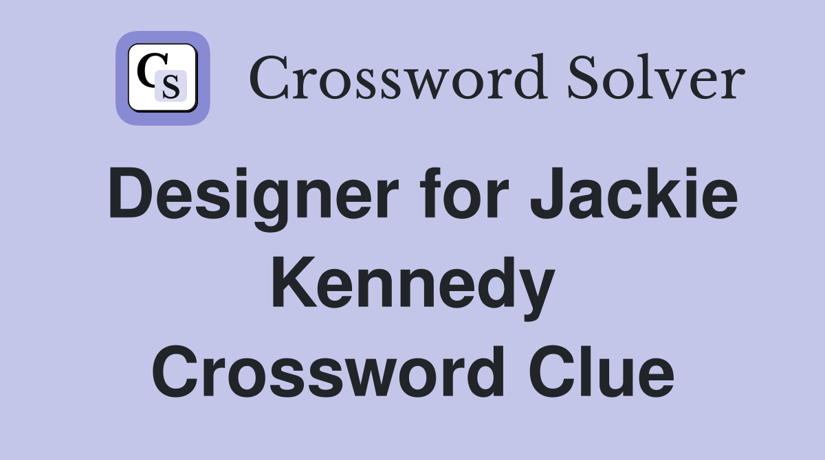 Designer for Jackie Kennedy Crossword Clue