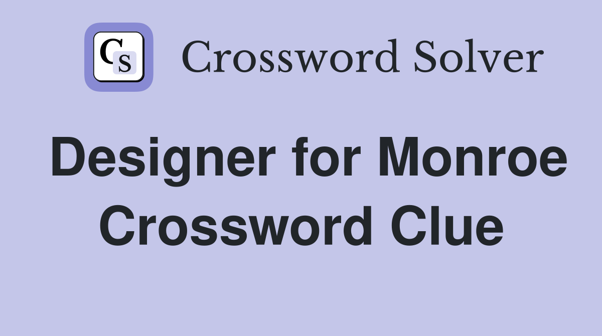 Designer for Monroe Crossword Clue