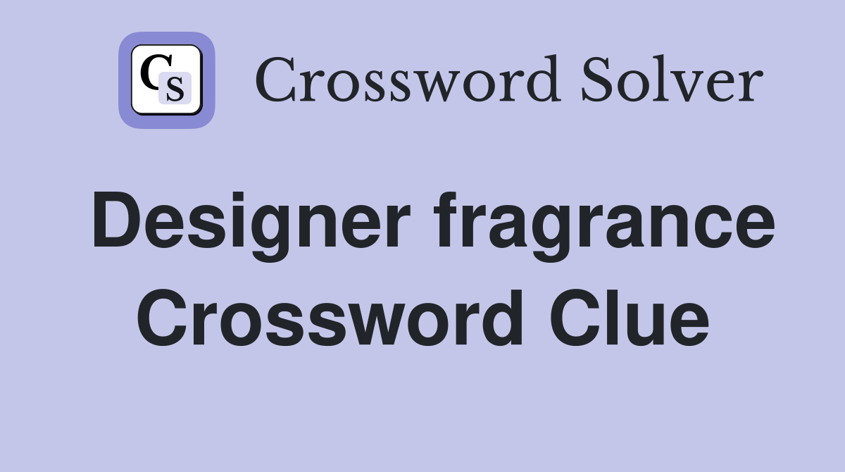 Designer fragrance Crossword Clue