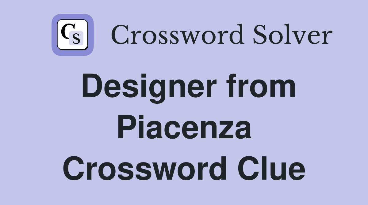 Designer from Piacenza Crossword Clue