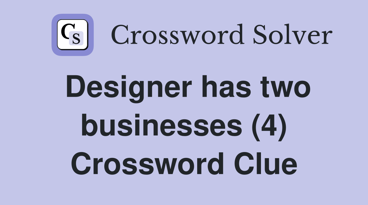 Designer has two businesses (4) Crossword Clue