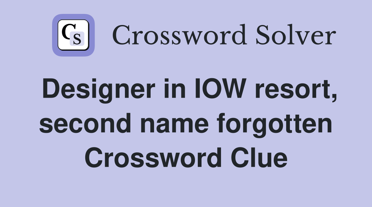 Designer in IOW resort, second name forgotten Crossword Clue