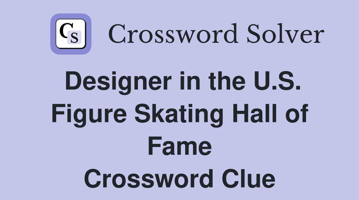 Designer in the U.S. Figure Skating Hall of Fame Crossword Clue
