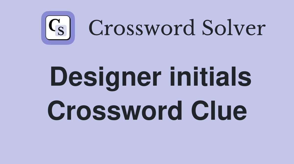 Designer initials Crossword Clue