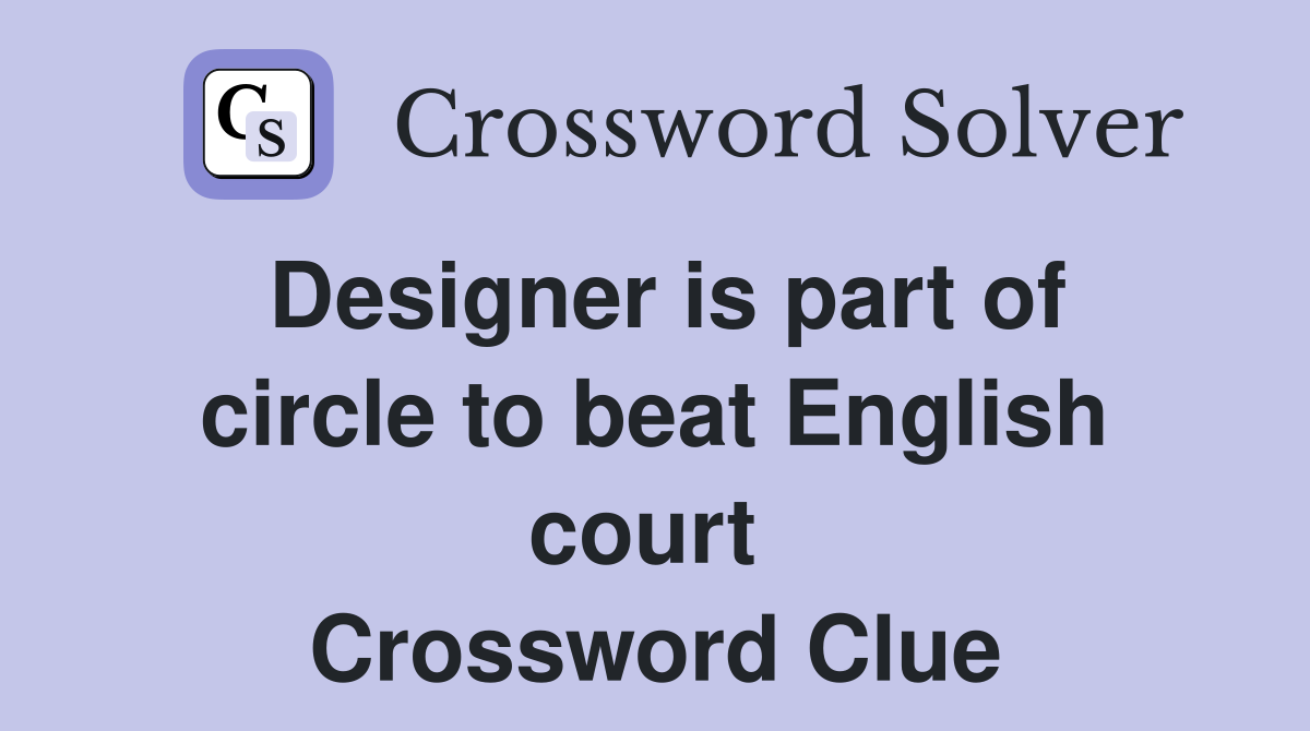 Designer is part of circle to beat English court  Crossword Clue