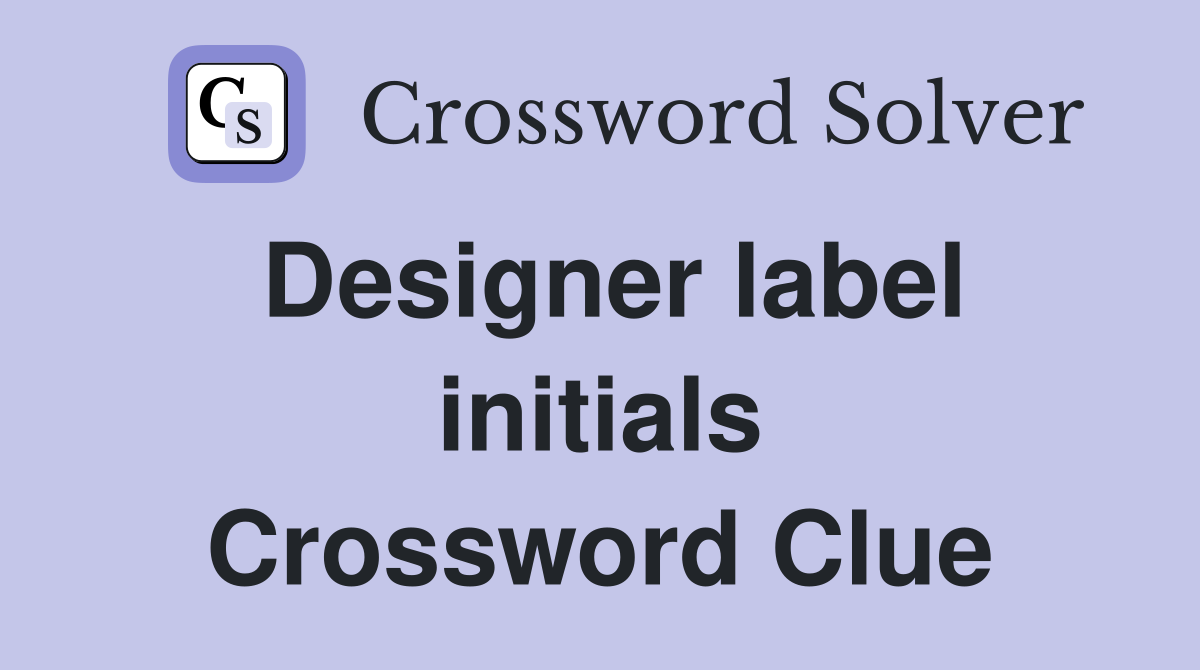 Designer label initials Crossword Clue