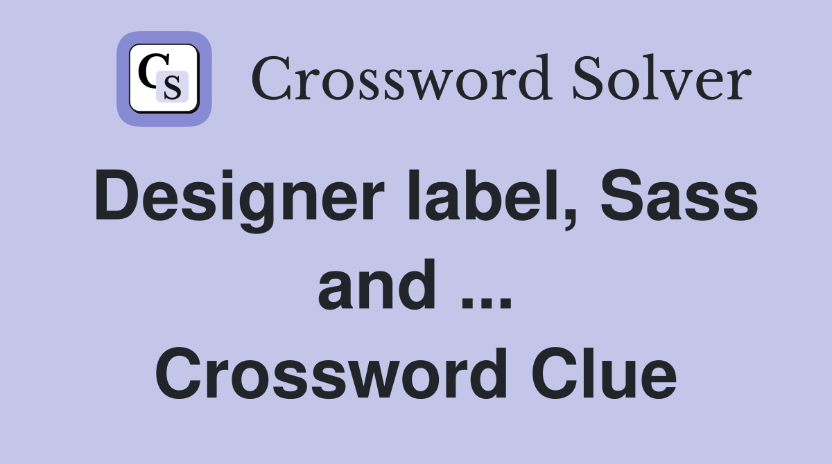 Designer label, Sass and ... Crossword Clue