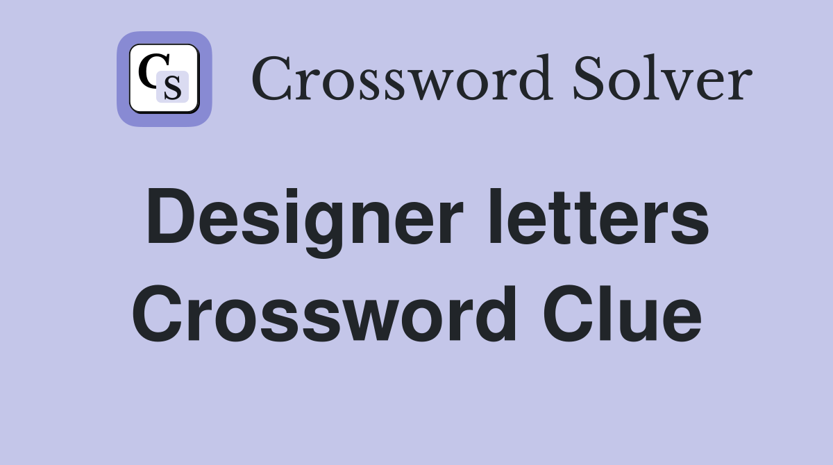 Designer letters Crossword Clue