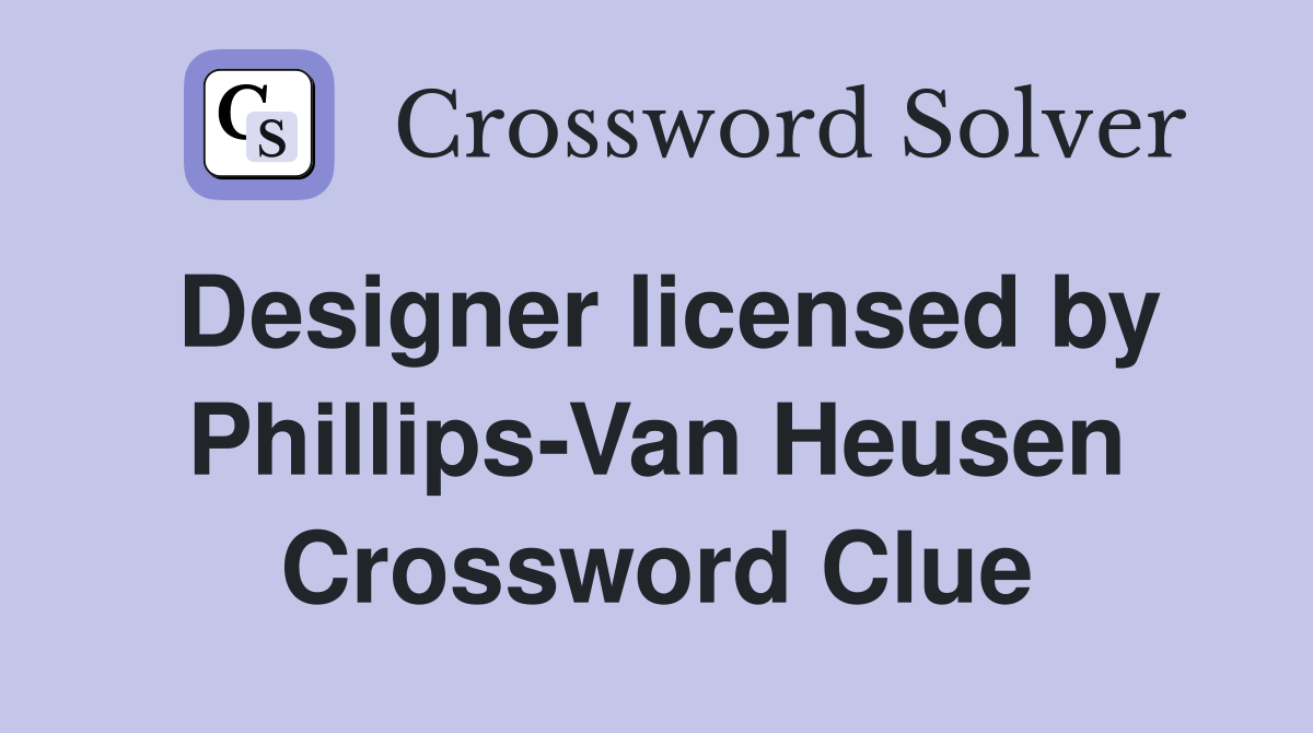 Designer licensed by Phillips-Van Heusen Crossword Clue