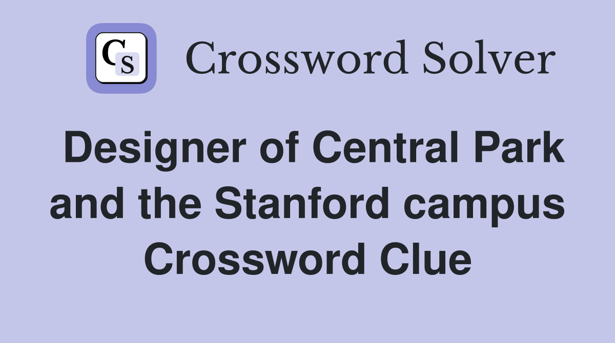 Designer of Central Park and the Stanford campus Crossword Clue
