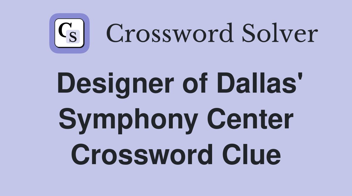 Designer of Dallas' Symphony Center Crossword Clue