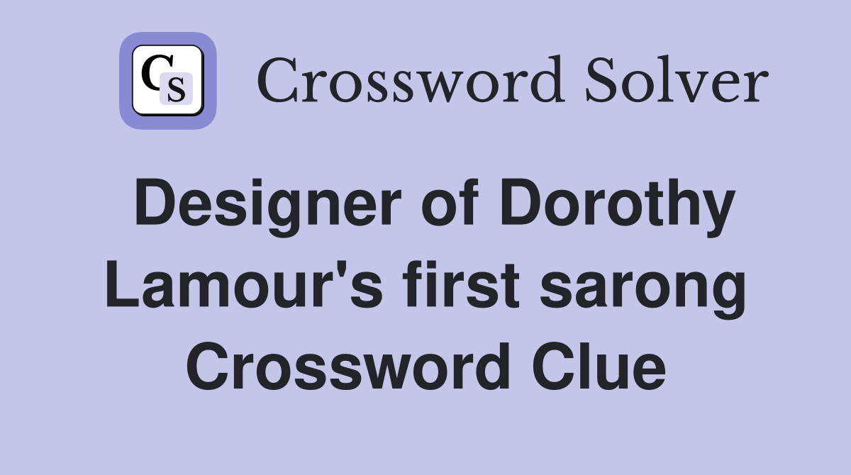 Designer of Dorothy Lamour's first sarong Crossword Clue
