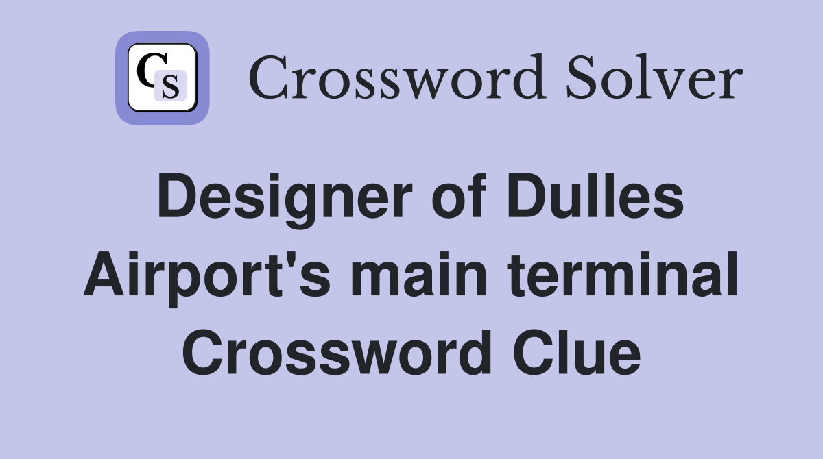 Designer of Dulles Airport's main terminal Crossword Clue