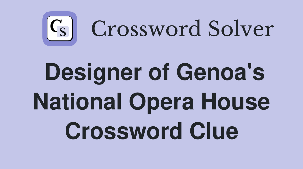 Designer of Genoa's National Opera House Crossword Clue