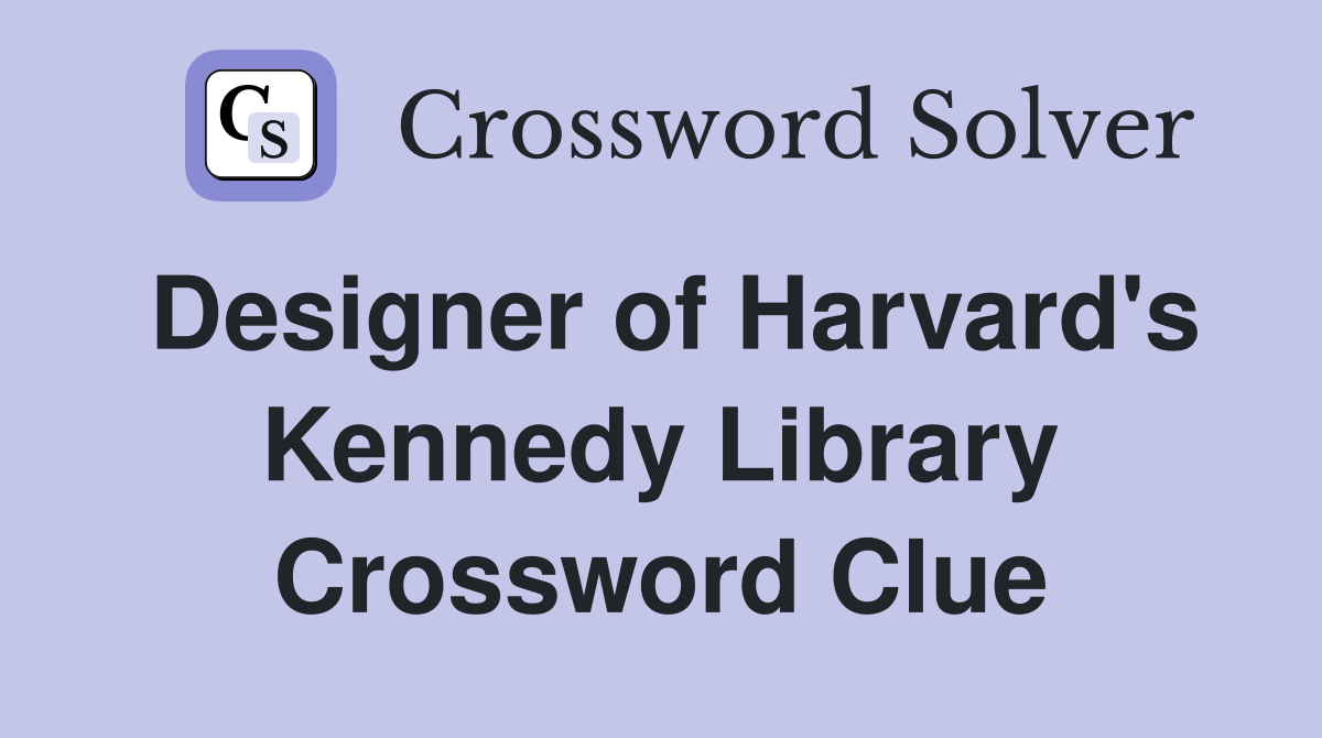 Designer of Harvard's Kennedy Library Crossword Clue