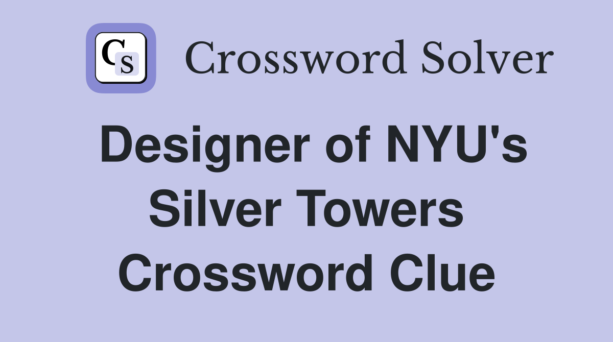 Designer of NYU's Silver Towers Crossword Clue