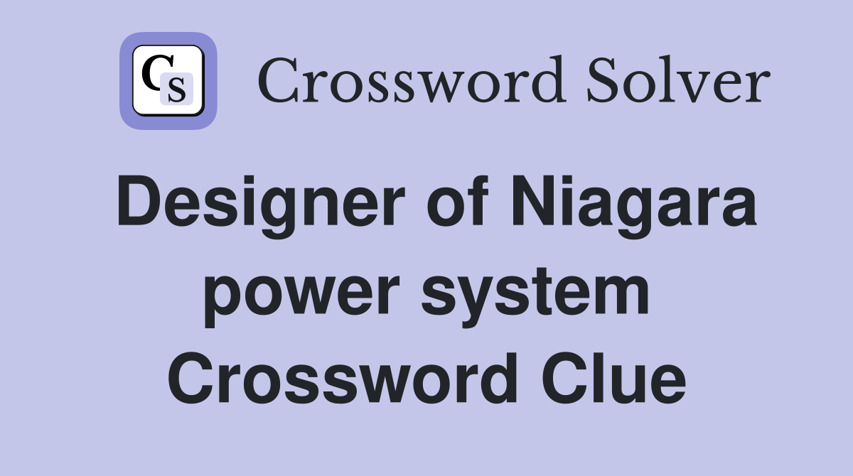 Designer of Niagara power system Crossword Clue