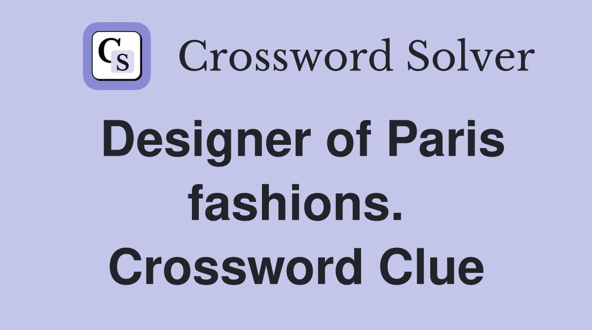 Designer of Paris fashions. Crossword Clue