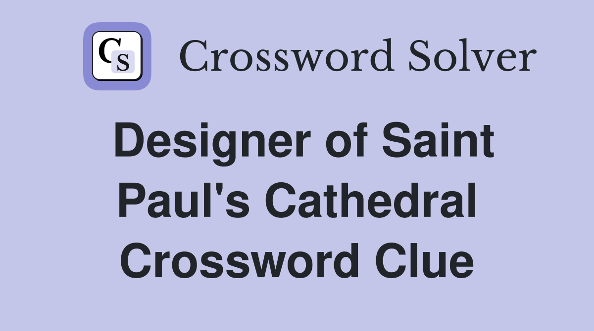 Designer of Saint Paul's Cathedral Crossword Clue