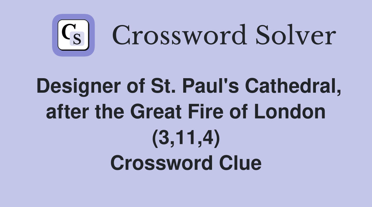 Designer of St. Paul's Cathedral, after the Great Fire of London (3,11,4) Crossword Clue