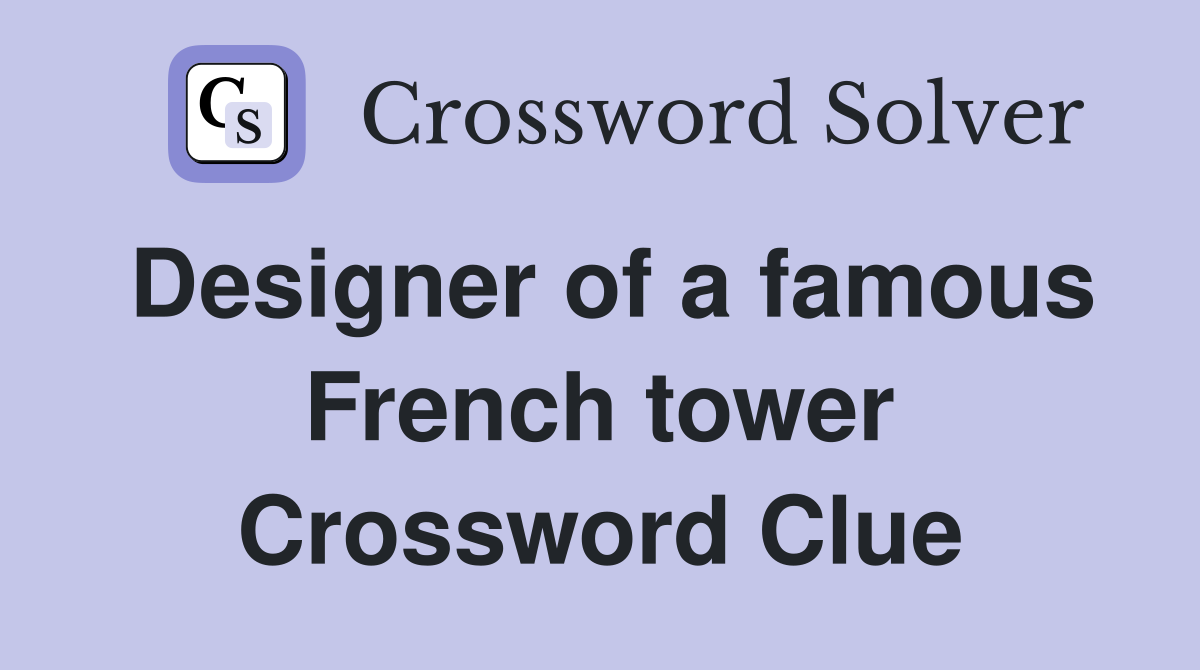 Designer of a famous French tower Crossword Clue