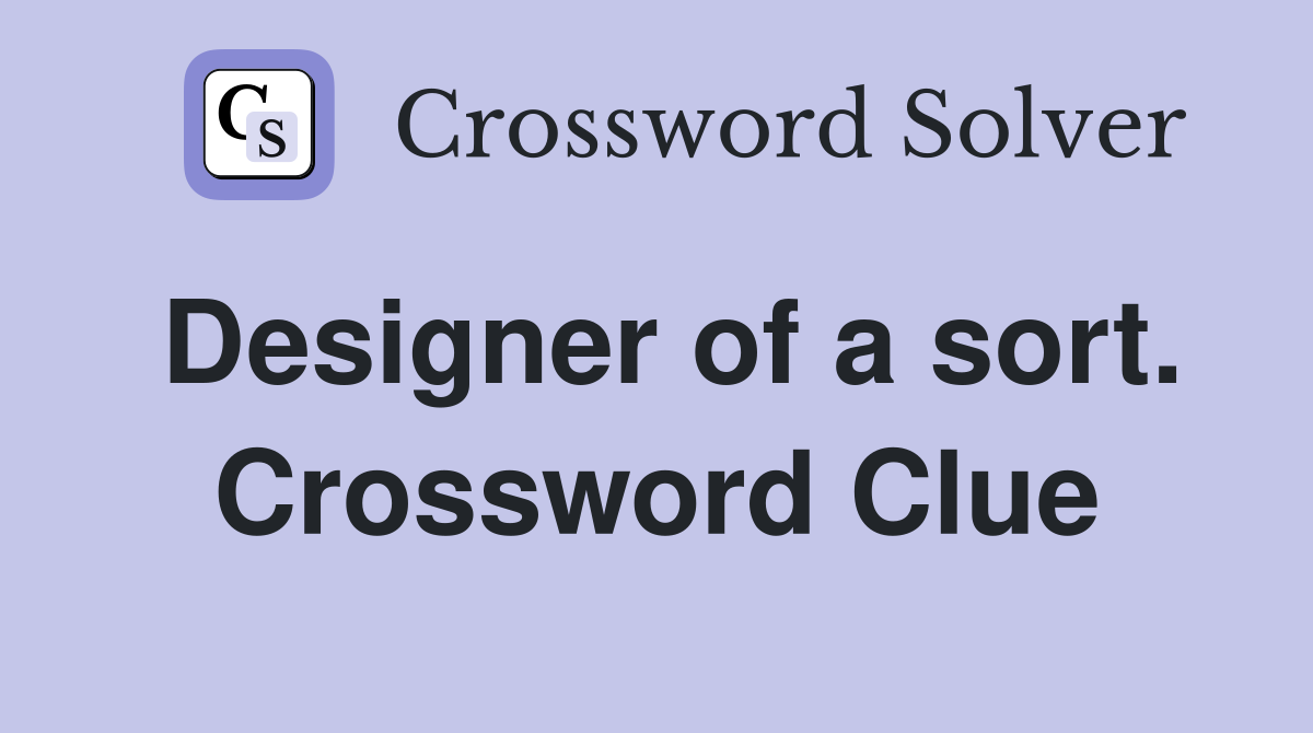 Designer of a sort. Crossword Clue
