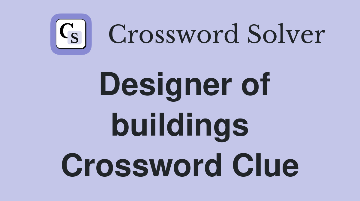 Designer of buildings Crossword Clue