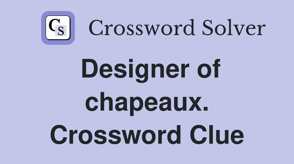 Designer of chapeaux. Crossword Clue