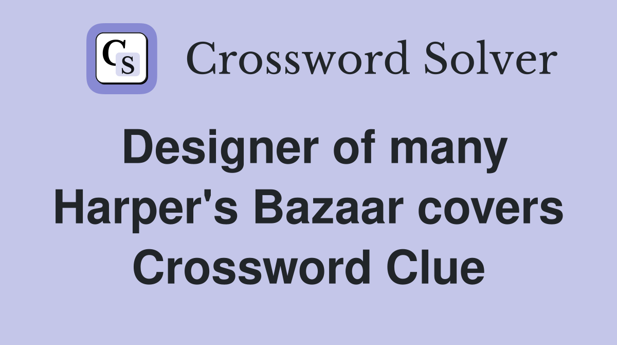 Designer of many Harper's Bazaar covers Crossword Clue